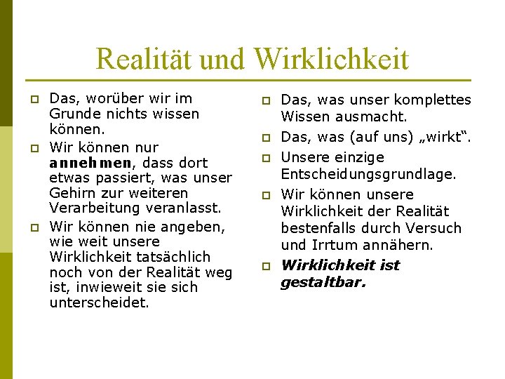 Realität und Wirklichkeit p p p Das, worüber wir im Grunde nichts wissen können.