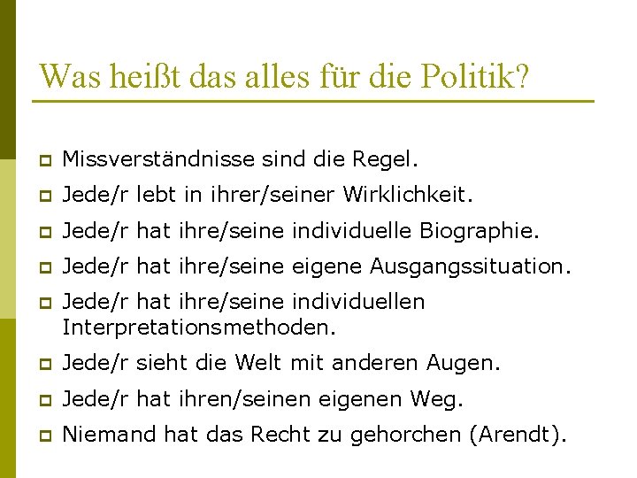 Was heißt das alles für die Politik? p Missverständnisse sind die Regel. p Jede/r