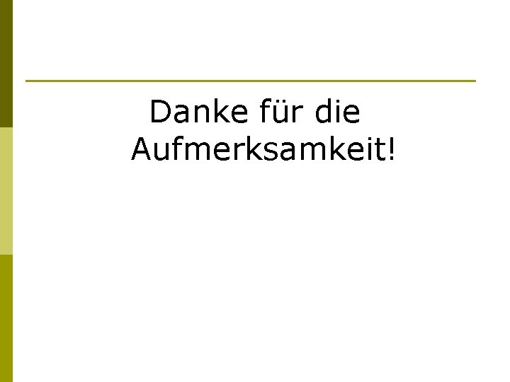 Danke für die Aufmerksamkeit! 