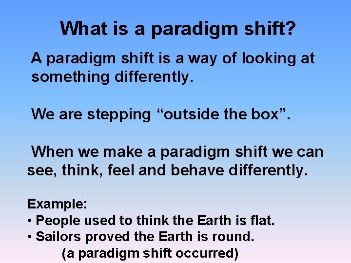 What is a paradigm shift? A paradigm shift is a way of looking at