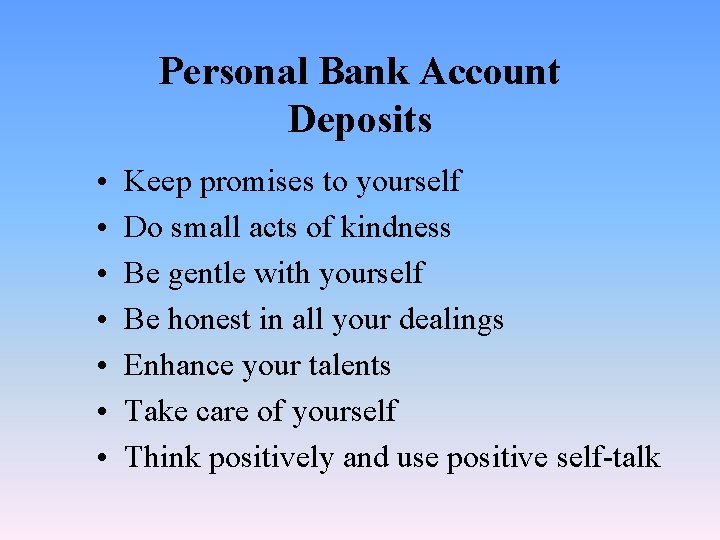 Personal Bank Account Deposits • • Keep promises to yourself Do small acts of