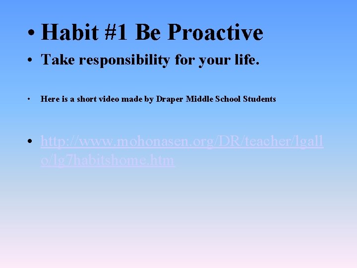  • Habit #1 Be Proactive • Take responsibility for your life. • Here