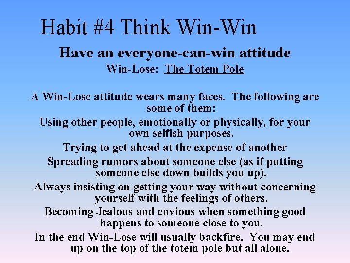 Habit #4 Think Win-Win Have an everyone-can-win attitude Win-Lose: The Totem Pole A Win-Lose