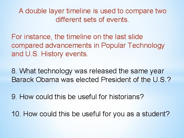 A double layer timeline is used to compare two different sets of events. For