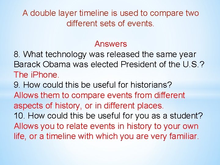 A double layer timeline is used to compare two different sets of events. Answers