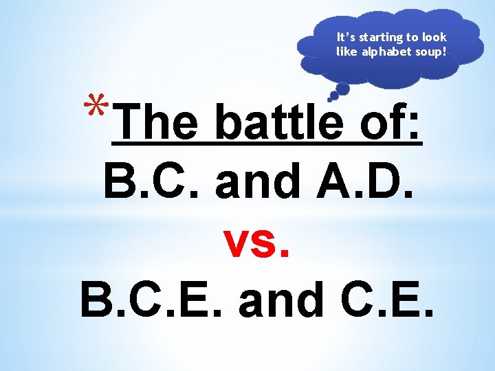It’s starting to look like alphabet soup! *The battle of: B. C. and A.