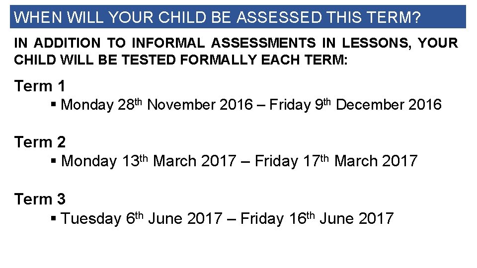 WHEN WILL YOUR CHILD BE ASSESSED THIS TERM? IN ADDITION TO INFORMAL ASSESSMENTS IN
