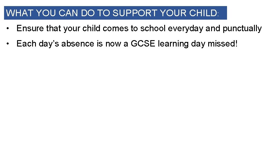 WHAT YOU CAN DO TO SUPPORT YOUR CHILD: • Ensure that your child comes