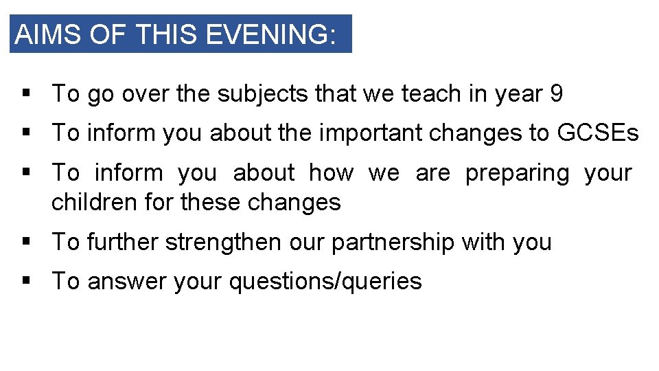 AIMS OF THIS EVENING: § To go over the subjects that we teach in