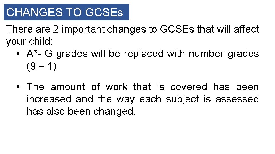 CHANGES TO GCSEs There are 2 important changes to GCSEs that will affect your