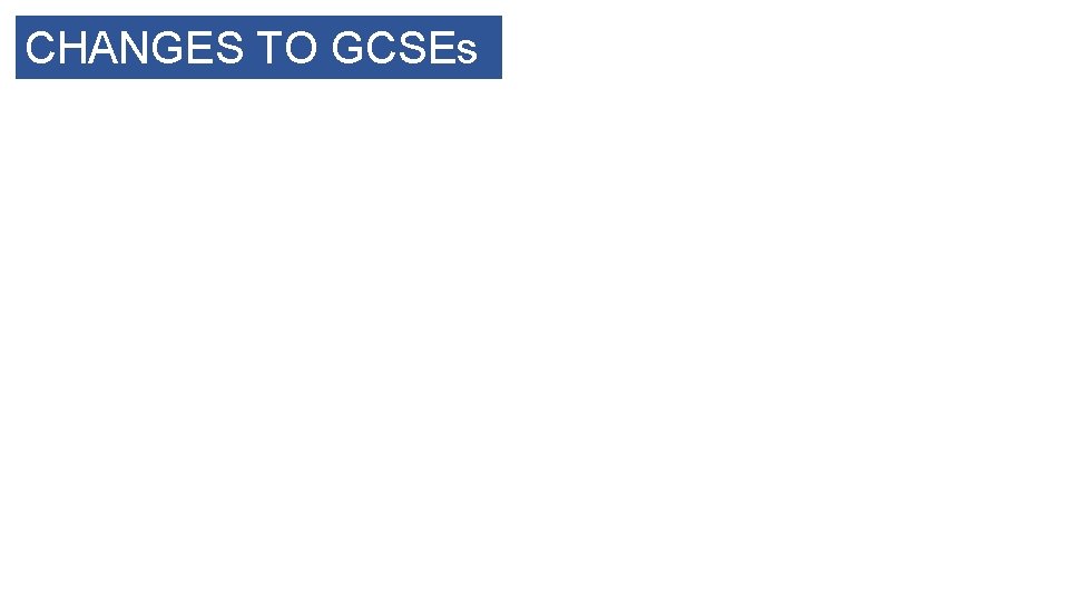 CHANGES TO GCSEs 