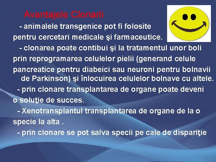 Avantajele Clonarii - animalele transgenice pot fi folosite pentru cercetari medicale şi farmaceutice. -