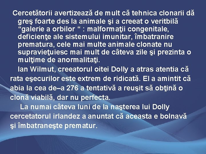 Cercetătorii avertizează de mult că tehnica clonarii dă greş foarte des la animale şi