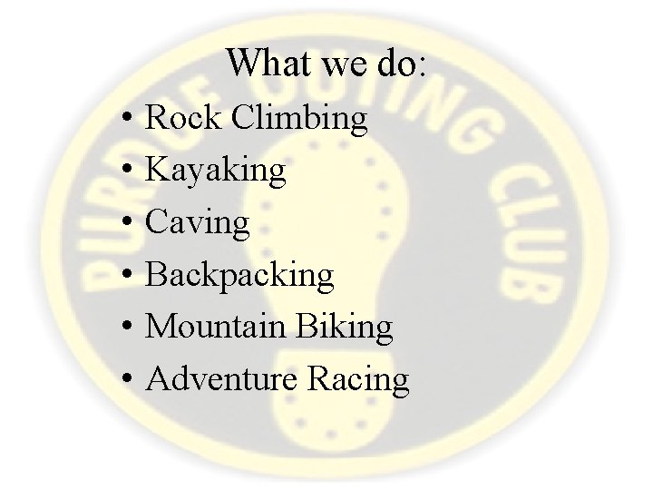 What we do: • • • Rock Climbing Kayaking Caving Backpacking Mountain Biking Adventure