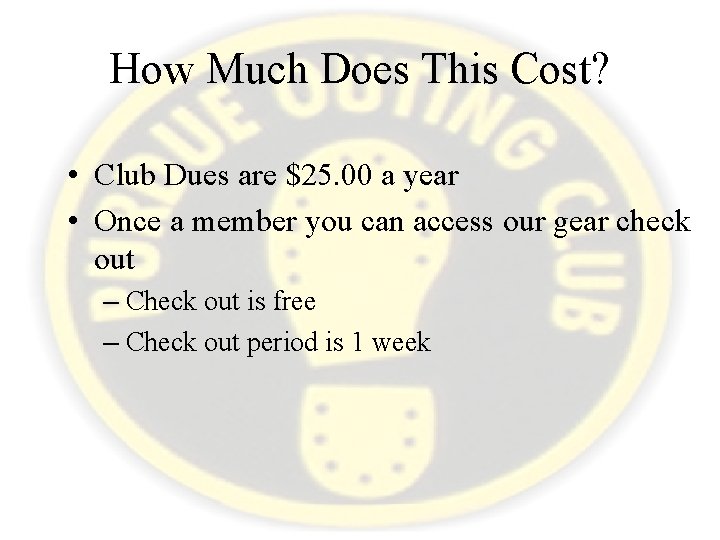 How Much Does This Cost? • Club Dues are $25. 00 a year •