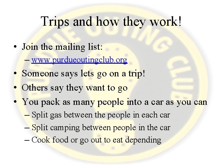 Trips and how they work! • Join the mailing list: – www. purdueoutingclub. org