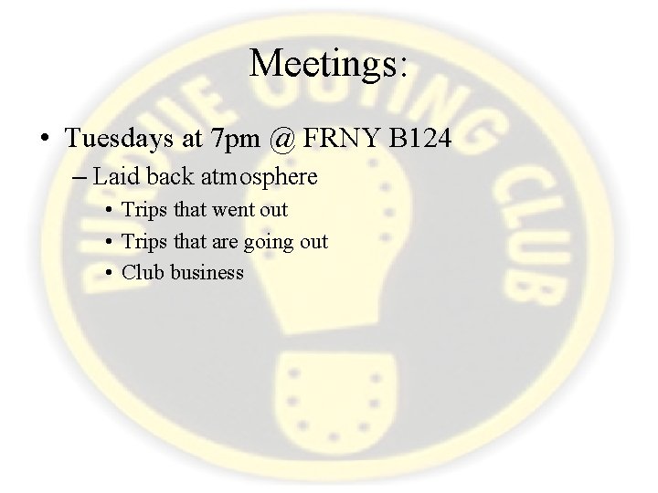 Meetings: • Tuesdays at 7 pm @ FRNY B 124 – Laid back atmosphere