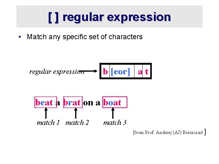 [ ] regular expression • Match any specific set of characters regular expression b