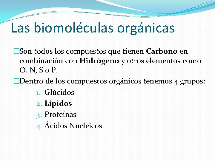 Las biomoléculas orgánicas �Son todos los compuestos que tienen Carbono en combinación con Hidrógeno