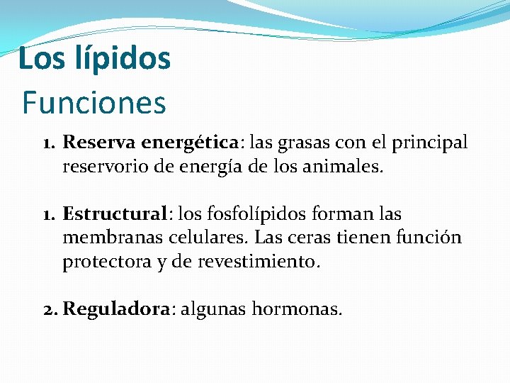 Los lípidos Funciones 1. Reserva energética: las grasas con el principal reservorio de energía