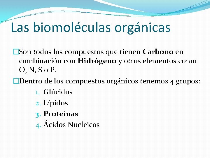 Las biomoléculas orgánicas �Son todos los compuestos que tienen Carbono en combinación con Hidrógeno