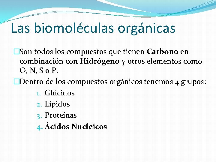 Las biomoléculas orgánicas �Son todos los compuestos que tienen Carbono en combinación con Hidrógeno