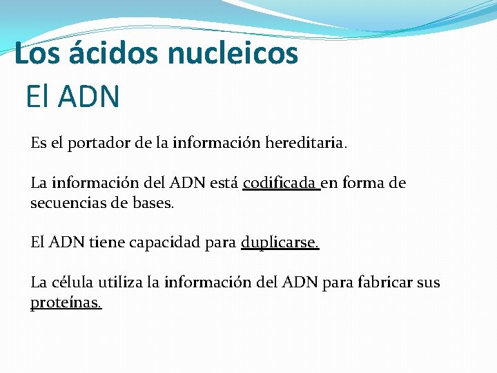 Los ácidos nucleicos El ADN Es el portador de la información hereditaria. La información