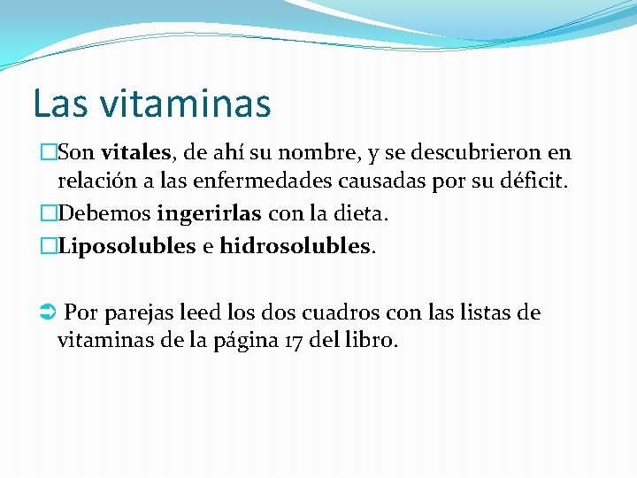 Las vitaminas �Son vitales, de ahí su nombre, y se descubrieron en relación a