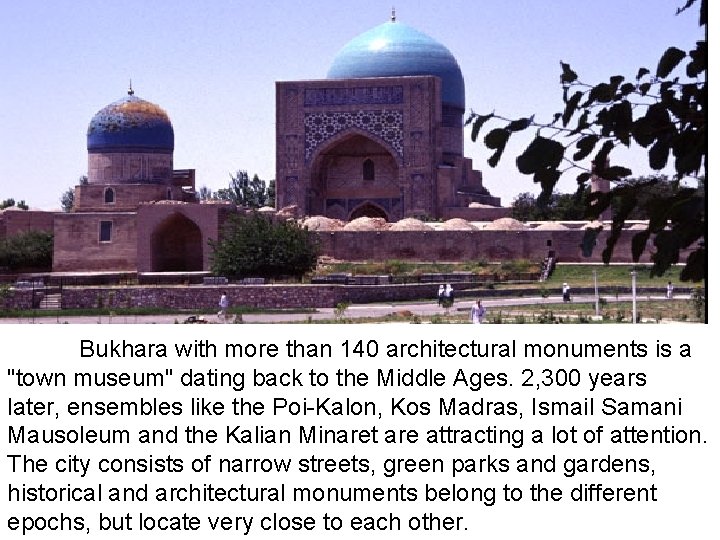 Bukhara with more than 140 architectural monuments is a "town museum" dating back to