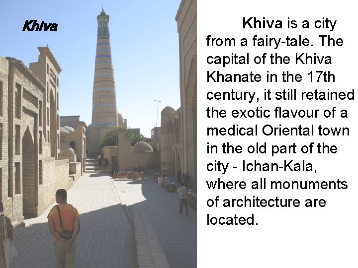 Khiva is a city from a fairy-tale. The capital of the Khiva Khanate in