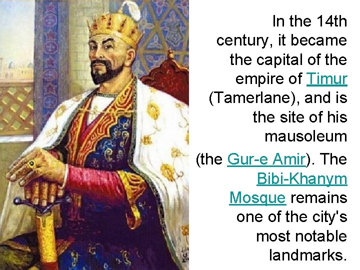 In the 14 th century, it became the capital of the empire of Timur