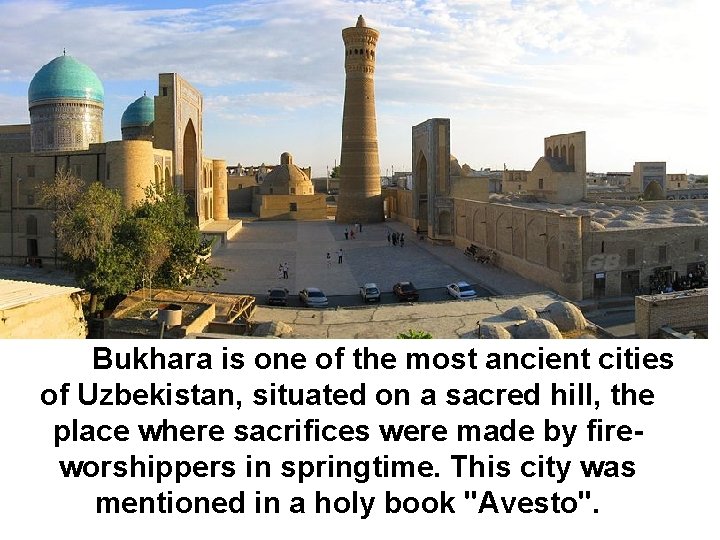 Bukhara is one of the most ancient cities of Uzbekistan, situated on a sacred