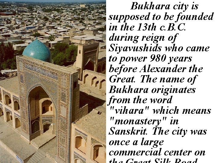 Bukhara city is supposed to be founded in the 13 th c. B. C.