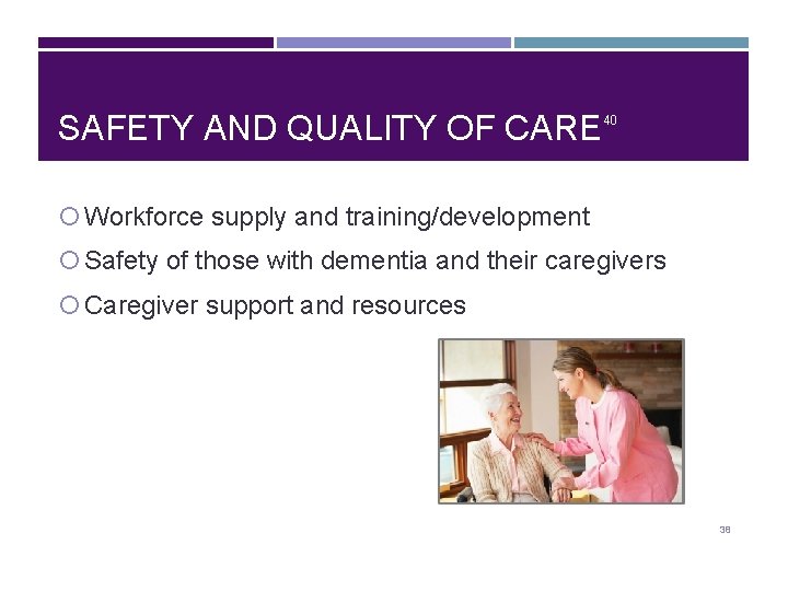 SAFETY AND QUALITY OF CARE 40 Workforce supply and training/development Safety of those with