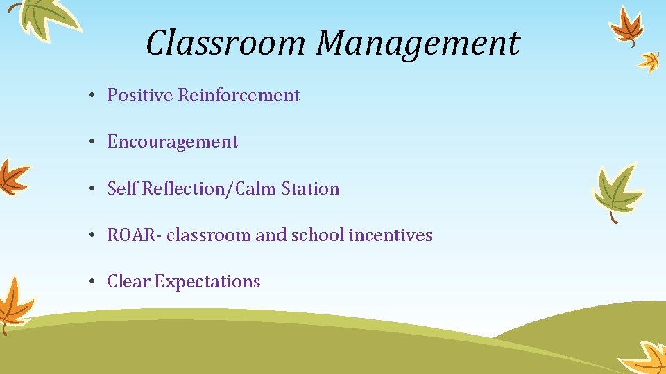 Classroom Management • Positive Reinforcement • Encouragement • Self Reflection/Calm Station • ROAR- classroom