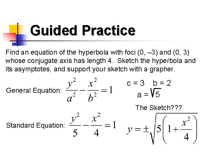 Guided Practice Find an equation of the hyperbola with foci (0, – 3) and