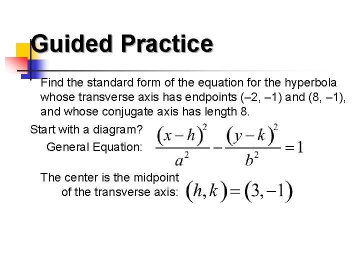 Guided Practice Find the standard form of the equation for the hyperbola whose transverse