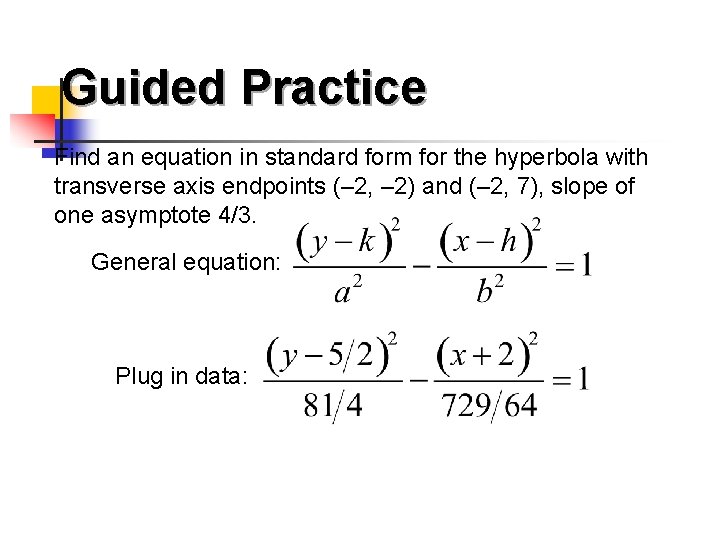 Guided Practice Find an equation in standard form for the hyperbola with transverse axis