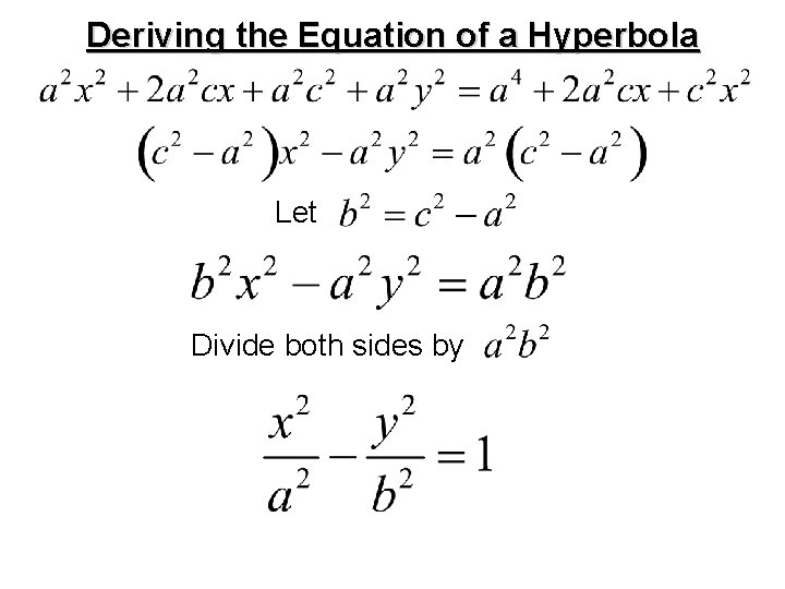 Deriving the Equation of a Hyperbola Let Divide both sides by 