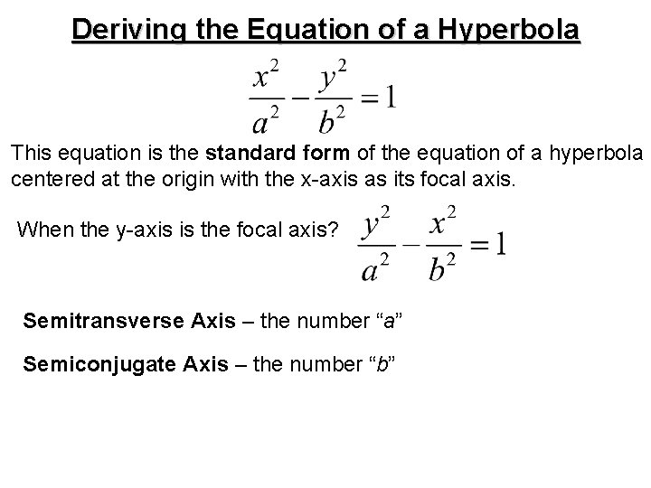 Deriving the Equation of a Hyperbola This equation is the standard form of the