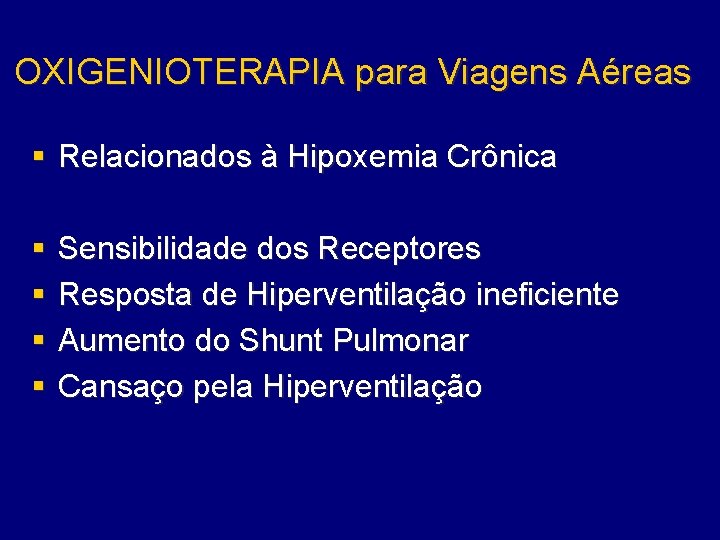 OXIGENIOTERAPIA para Viagens Aéreas § Relacionados à Hipoxemia Crônica § § Sensibilidade dos Receptores