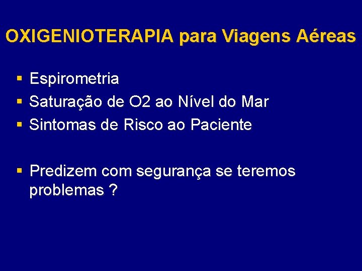 OXIGENIOTERAPIA para Viagens Aéreas § § § Espirometria Saturação de O 2 ao Nível
