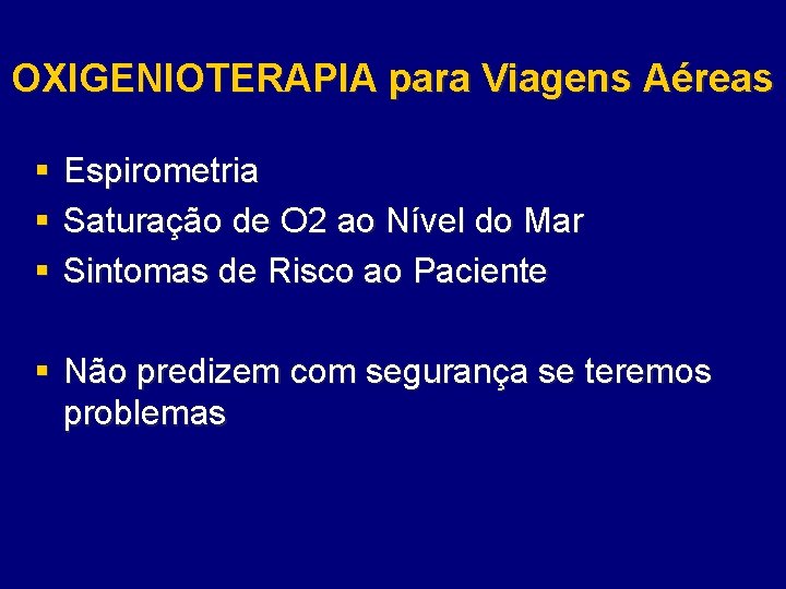 OXIGENIOTERAPIA para Viagens Aéreas § § § Espirometria Saturação de O 2 ao Nível
