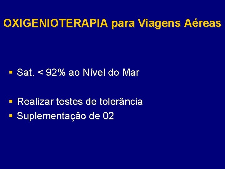 OXIGENIOTERAPIA para Viagens Aéreas § Sat. < 92% ao Nível do Mar § Realizar