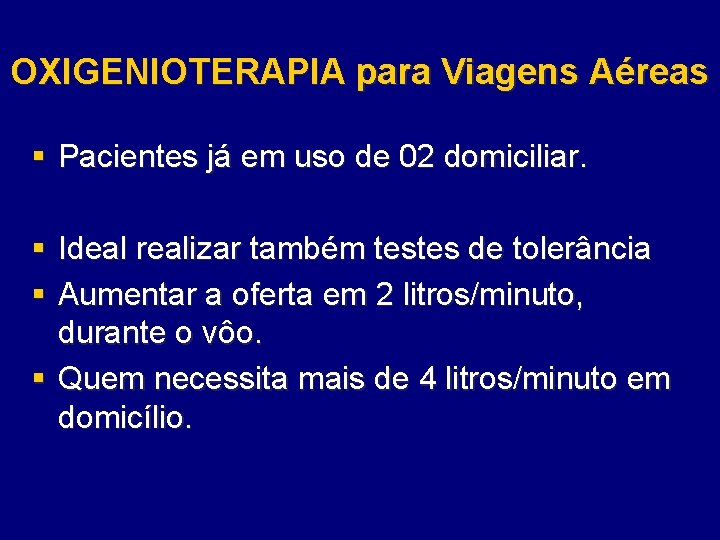 OXIGENIOTERAPIA para Viagens Aéreas § Pacientes já em uso de 02 domiciliar. § Ideal