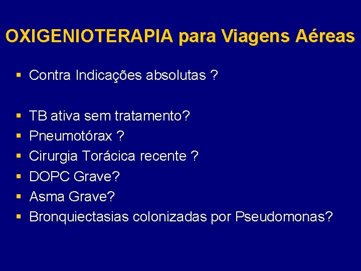 OXIGENIOTERAPIA para Viagens Aéreas § Contra Indicações absolutas ? § § § TB ativa