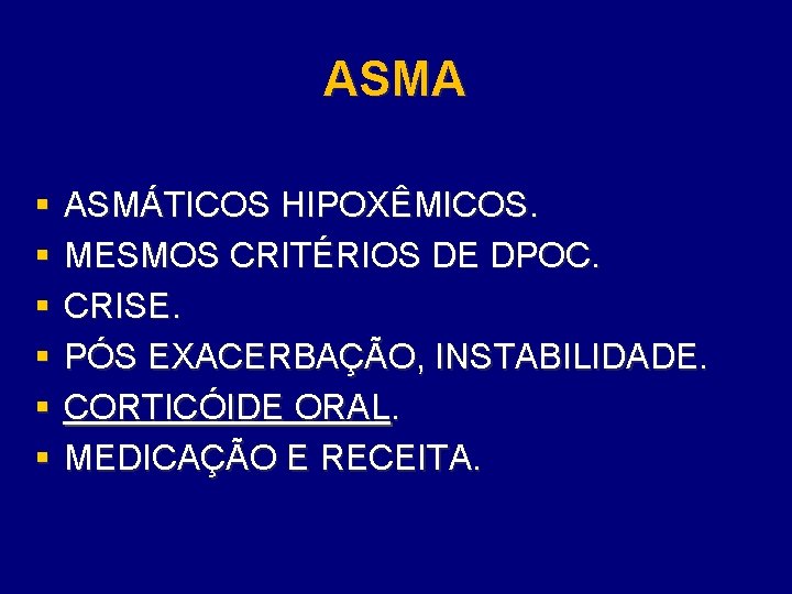 ASMA § § § ASMÁTICOS HIPOXÊMICOS. MESMOS CRITÉRIOS DE DPOC. CRISE. PÓS EXACERBAÇÃO, INSTABILIDADE.