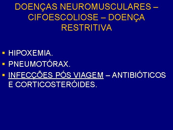 DOENÇAS NEUROMUSCULARES – CIFOESCOLIOSE – DOENÇA RESTRITIVA § § § HIPOXEMIA. PNEUMOTÓRAX. INFECÇÕES PÓS