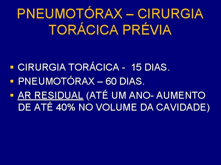 PNEUMOTÓRAX – CIRURGIA TORÁCICA PRÉVIA § § § CIRURGIA TORÁCICA - 15 DIAS. PNEUMOTÓRAX