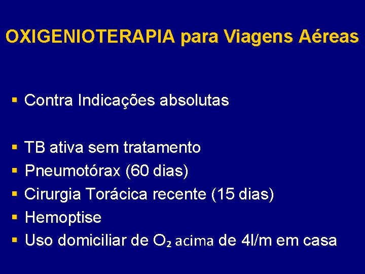 OXIGENIOTERAPIA para Viagens Aéreas § Contra Indicações absolutas § § § TB ativa sem